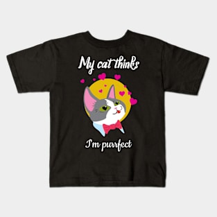 My cat thinks I am perfect Kids T-Shirt